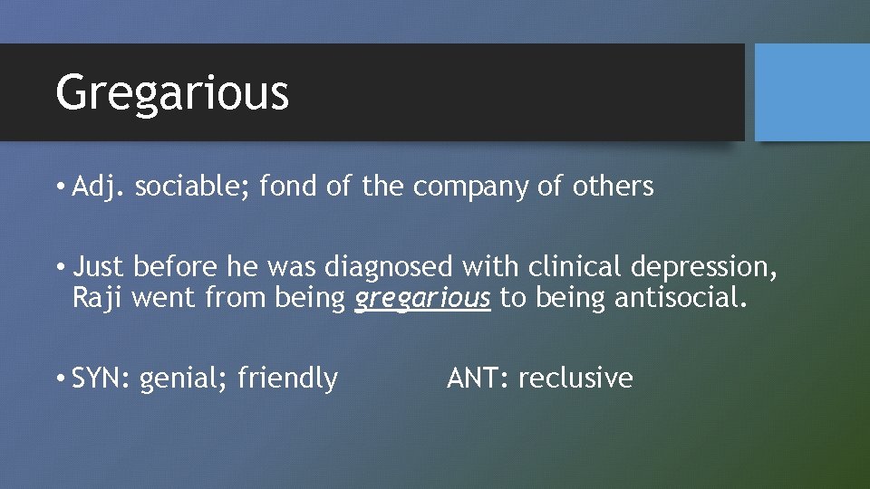 Gregarious • Adj. sociable; fond of the company of others • Just before he