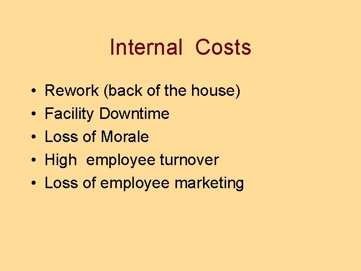 Internal Costs • • • Rework (back of the house) Facility Downtime Loss of