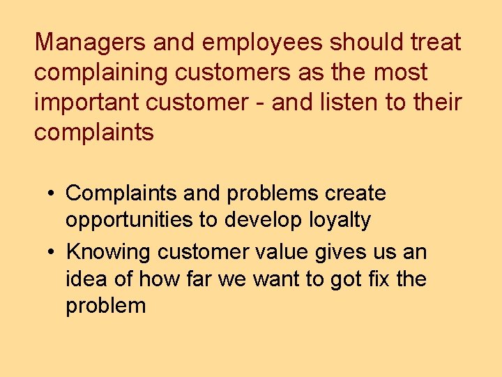 Managers and employees should treat complaining customers as the most important customer - and