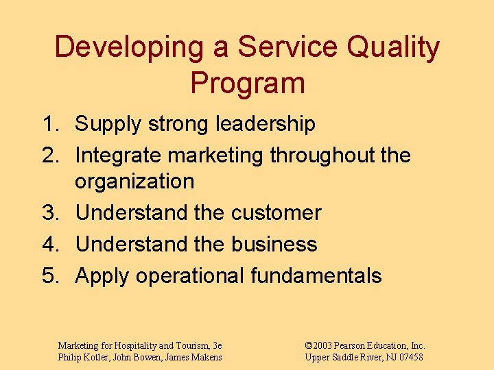 Developing a Service Quality Program 1. Supply strong leadership 2. Integrate marketing throughout the
