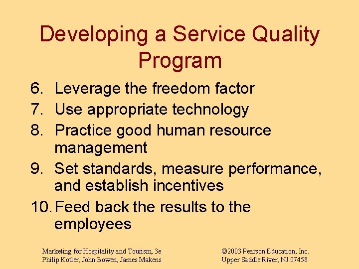 Developing a Service Quality Program 6. Leverage the freedom factor 7. Use appropriate technology