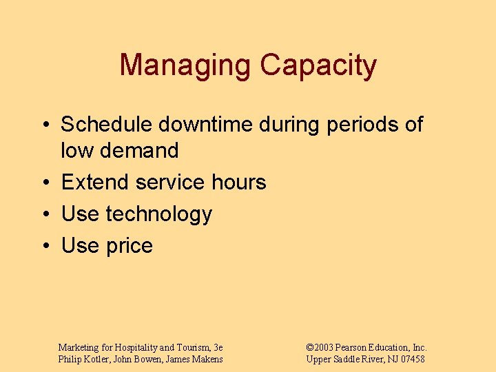 Managing Capacity • Schedule downtime during periods of low demand • Extend service hours