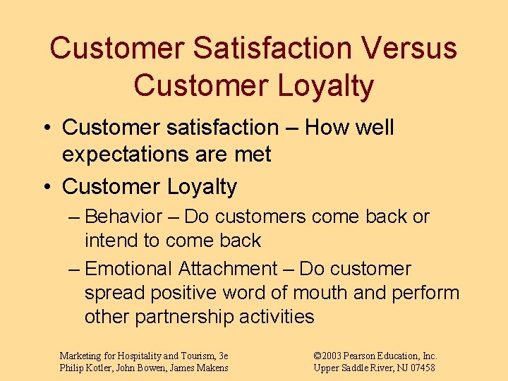 Customer Satisfaction Versus Customer Loyalty • Customer satisfaction – How well expectations are met