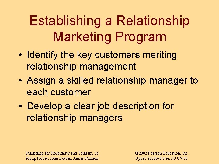 Establishing a Relationship Marketing Program • Identify the key customers meriting relationship management •