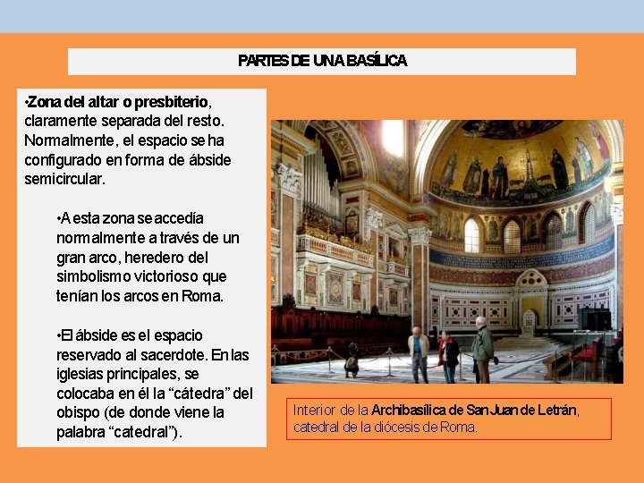 PARTES DE UNA BASÍLICA • Zona del altar o presbiterio, claramente separada del resto. PARTES DE UNA BASÍLICA • Zona del altar o presbiterio, claramente separada del resto.