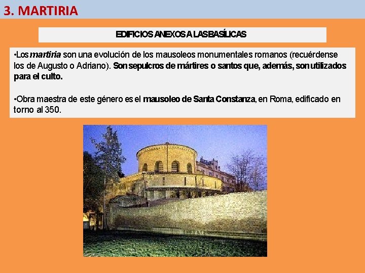 3. MARTIRIA EDIFICIOS ANEXOSA LASBASÍLICAS • Los martiria son una evolución de los mausoleos