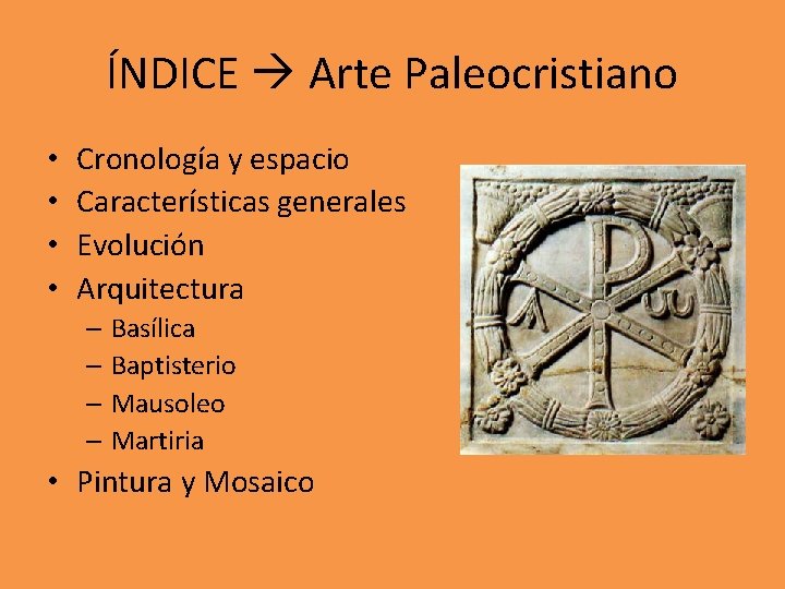 ÍNDICE Arte Paleocristiano • • Cronología y espacio Características generales Evolución Arquitectura – Basílica