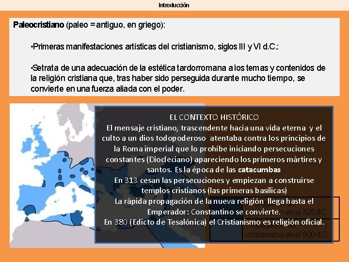 Introducción Paleocristiano (paleo = antiguo, en griego): • Primeras manifestaciones artísticas del cristianismo, siglos