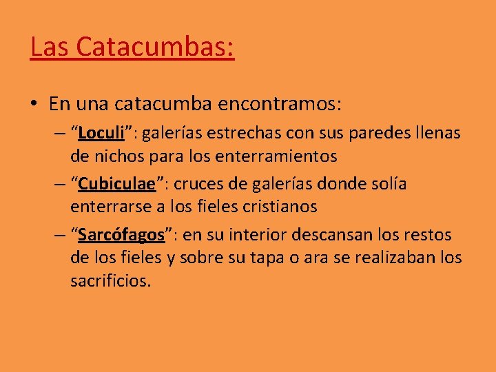 Las Catacumbas: • En una catacumba encontramos: – “Loculi”: galerías estrechas con sus paredes