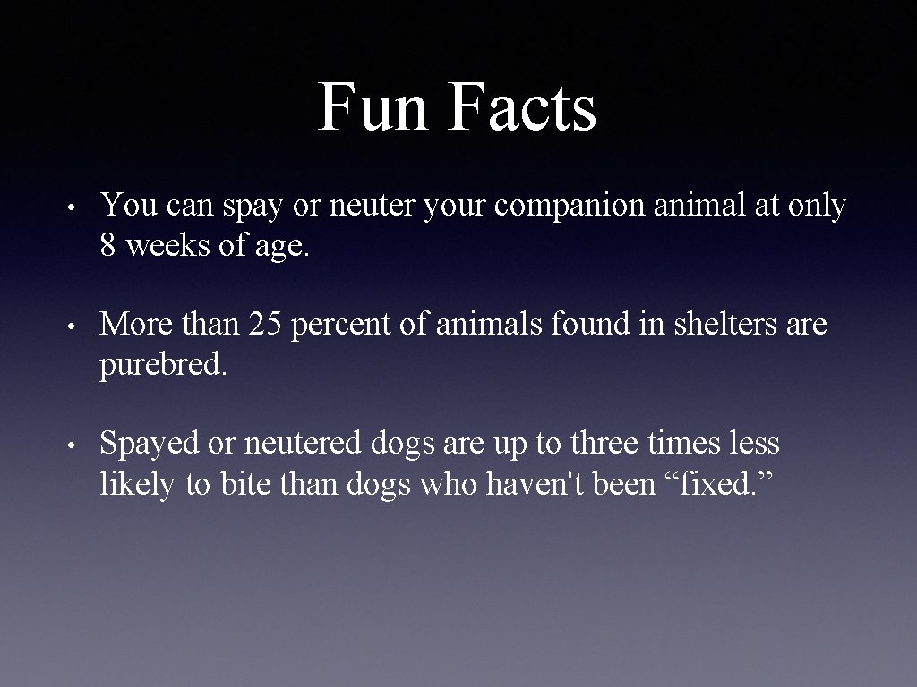 Fun Facts • You can spay or neuter your companion animal at only 8
