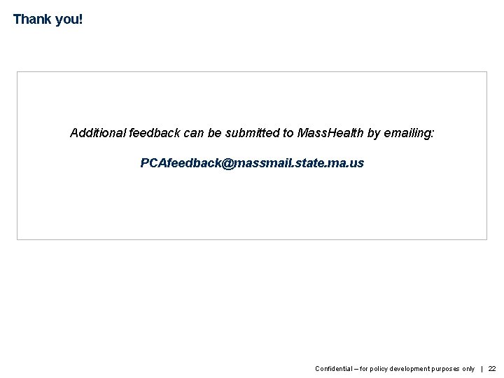 Thank you! Additional feedback can be submitted to Mass. Health by emailing: PCAfeedback@massmail. state.