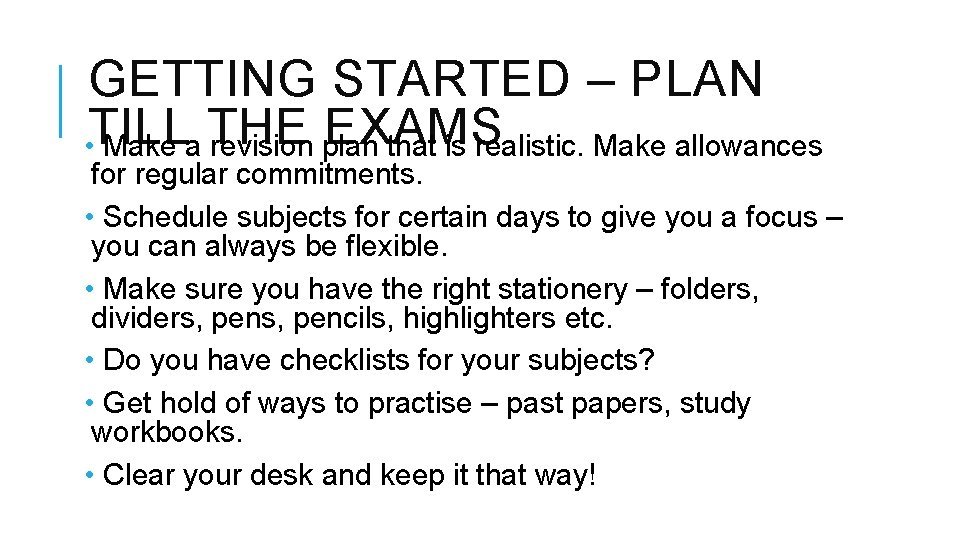 GETTING STARTED – PLAN EXAMS • TILL Make a THE revision plan that is