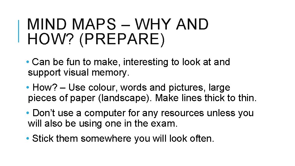 MIND MAPS – WHY AND HOW? (PREPARE) • Can be fun to make, interesting