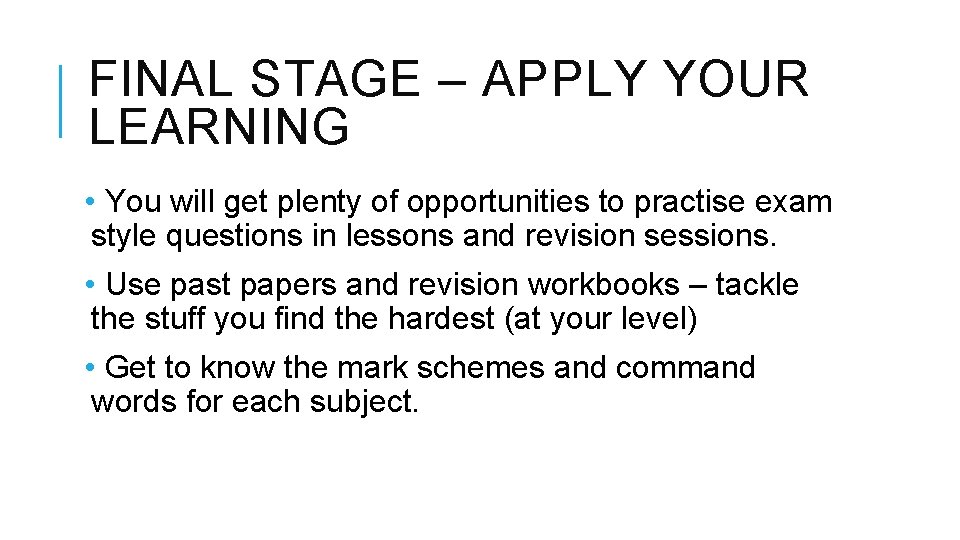 FINAL STAGE – APPLY YOUR LEARNING • You will get plenty of opportunities to