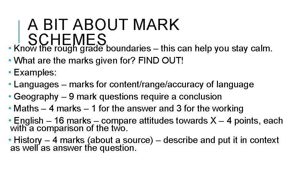 A BIT ABOUT MARK SCHEMES • Know the rough grade boundaries – this can