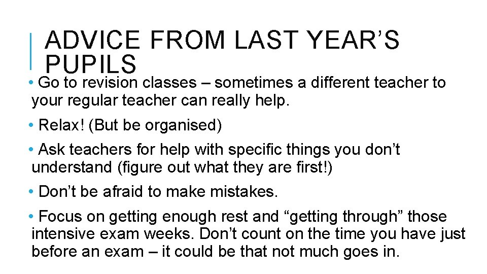 ADVICE FROM LAST YEAR’S PUPILS • Go to revision classes – sometimes a different