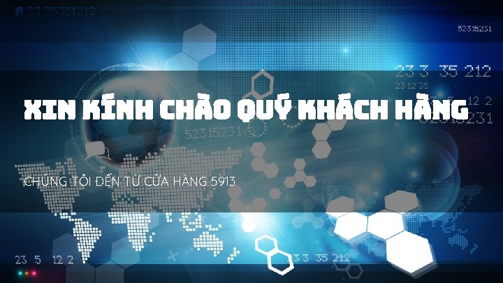 XIN KÍNH CHÀO QUÝ KHÁCH HÀNG CHÚNG TÔI ĐẾN TỪ CỬA HÀNG 5913 