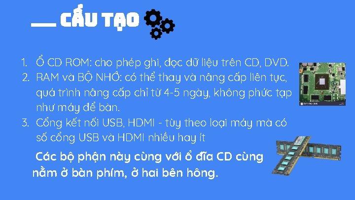 Cấu tạo 1. Ổ CD ROM: cho phép ghi, đọc dữ liệu trên CD,