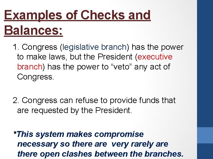 Examples of Checks and Balances: 1. Congress (legislative branch) has the power to make