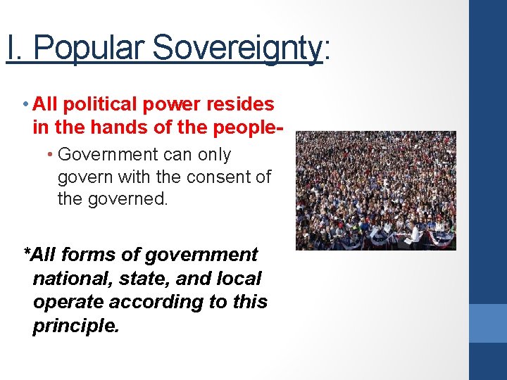 I. Popular Sovereignty: • All political power resides in the hands of the people