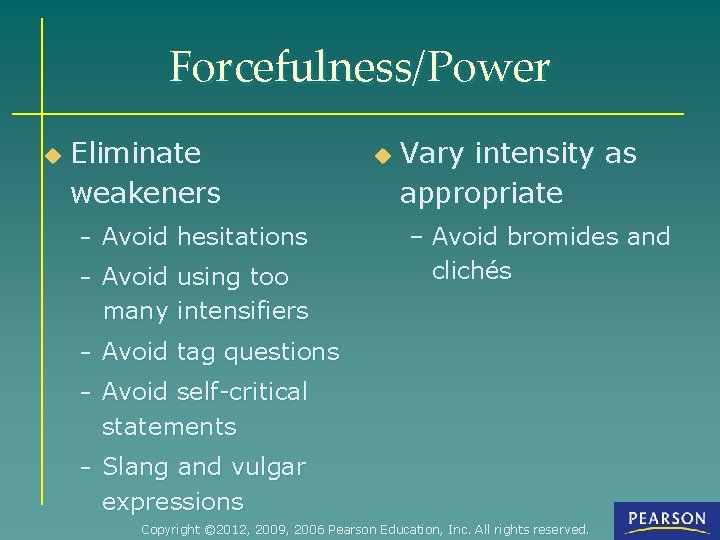 Forcefulness/Power u Eliminate weakeners – Avoid hesitations – Avoid using too u Vary intensity