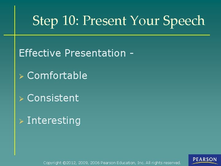 Step 10: Present Your Speech Effective Presentation Ø Comfortable Ø Consistent Ø Interesting Copyright