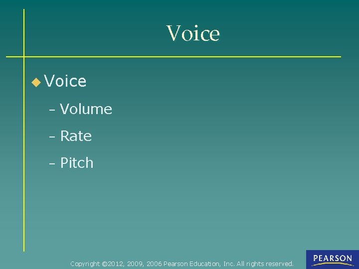 Voice u Voice – Volume – Rate – Pitch Copyright © 2012, 2009, 2006