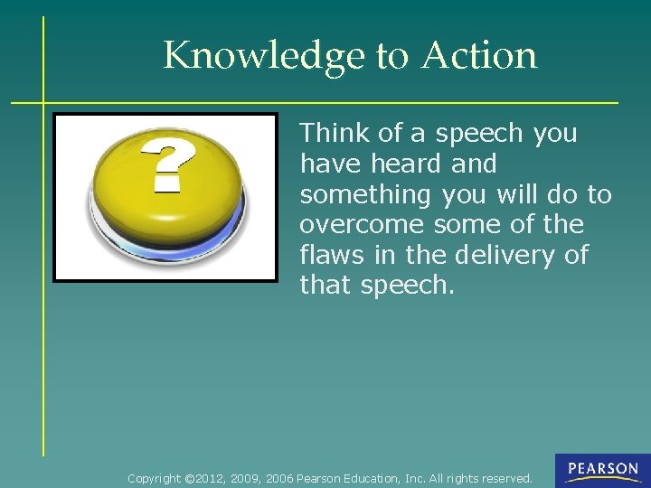 Knowledge to Action Think of a speech you have heard and something you will
