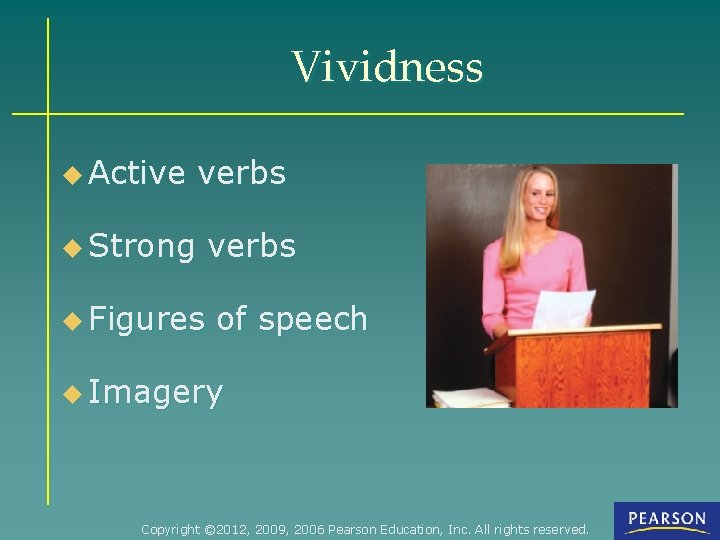 Vividness u Active verbs u Strong u Figures verbs of speech u Imagery Copyright