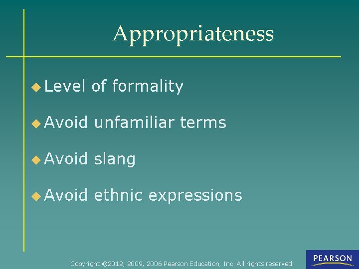 Appropriateness u Level of formality u Avoid unfamiliar terms u Avoid slang u Avoid