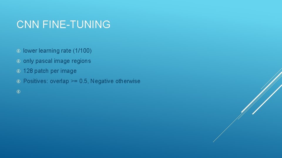 CNN FINE-TUNING lower learning rate (1/100) only pascal image regions 128 patch per image