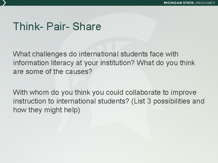 Think- Pair- Share What challenges do international students face with information literacy at your