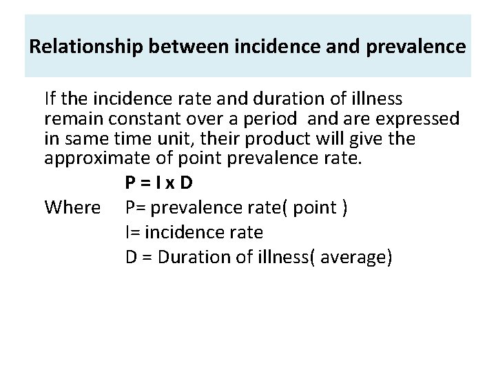 Relationship between incidence and prevalence If the incidence rate and duration of illness remain