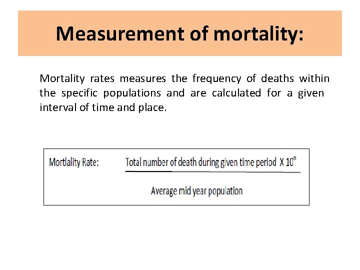 Measurement of mortality: Mortality rates measures the frequency of deaths within the specific populations