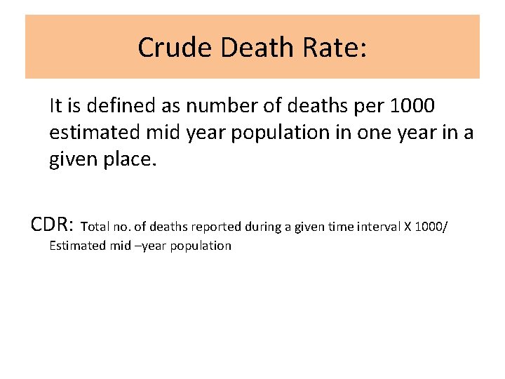 Crude Death Rate: It is defined as number of deaths per 1000 estimated mid