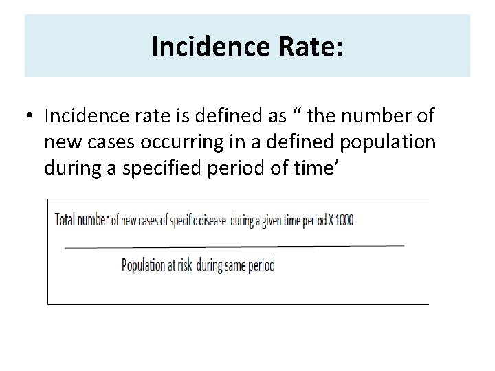 Incidence Rate: • Incidence rate is defined as “ the number of new cases