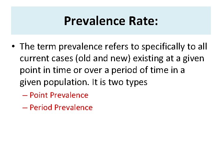 Prevalence Rate: • The term prevalence refers to specifically to all current cases (old