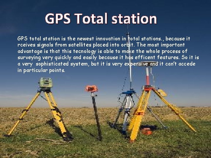 GPS Total station GPS total station is the newest innovation in total stations. ,