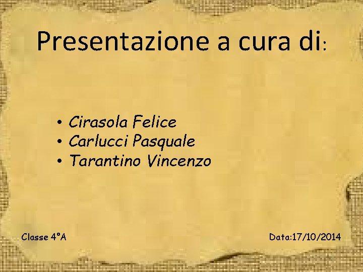 Presentazione a cura di: • Cirasola Felice • Carlucci Pasquale • Tarantino Vincenzo Classe