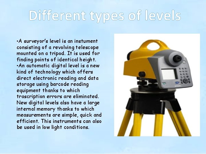 Different types of levels • A surveyor’s level is an instument consisting of a