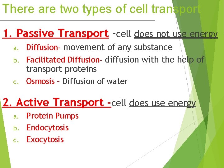 There are two types of cell transport 1. Passive Transport -cell does not use