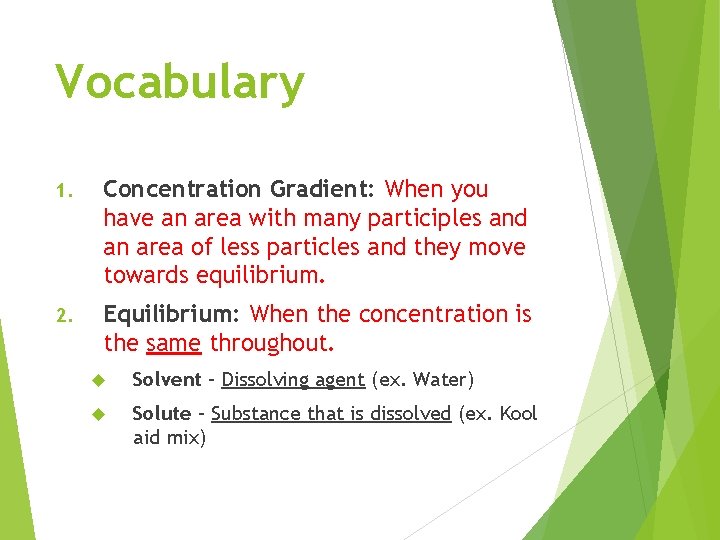 Vocabulary 1. Concentration Gradient: When you have an area with many participles and an