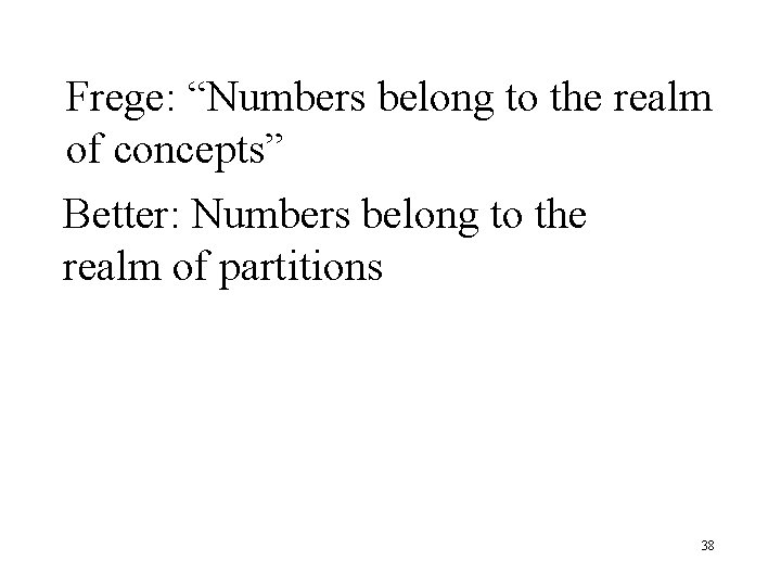 Frege: “Numbers belong to the realm of concepts” Better: Numbers belong to the realm