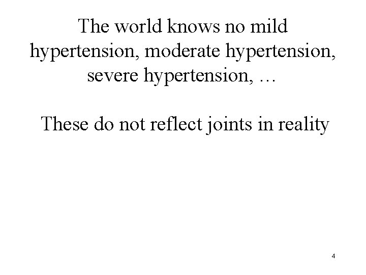 The world knows no mild hypertension, moderate hypertension, severe hypertension, … These do not
