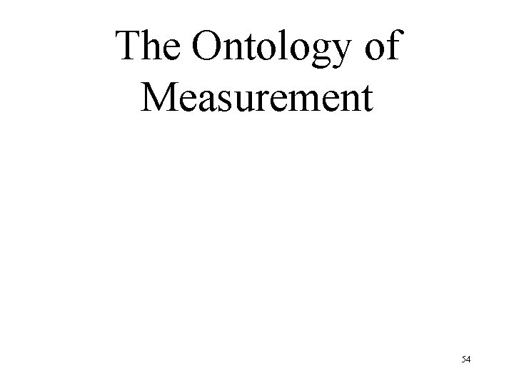 The Ontology of Measurement 54 