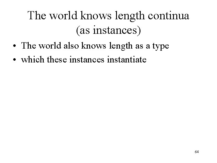 The world knows length continua (as instances) • The world also knows length as