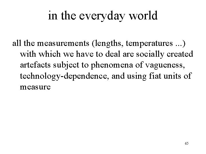in the everyday world all the measurements (lengths, temperatures. . . ) with which