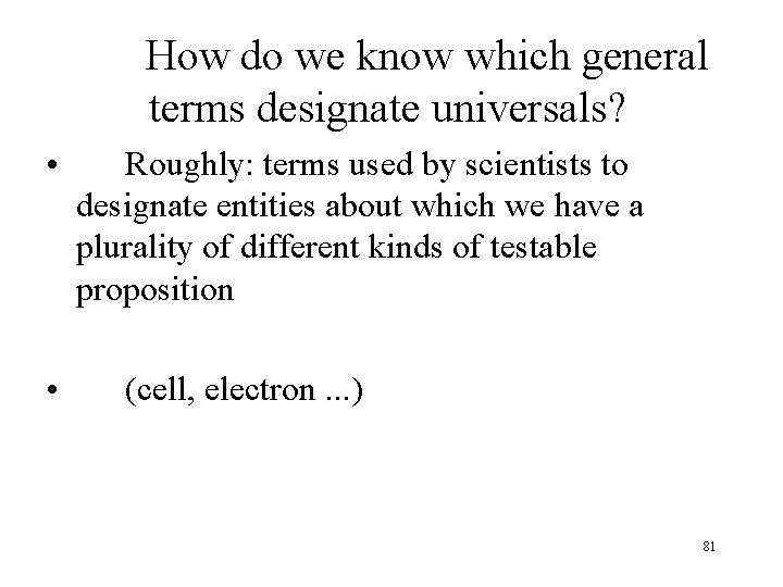 How do we know which general terms designate universals? • • Roughly: terms used