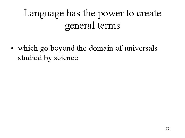 Language has the power to create general terms • which go beyond the domain