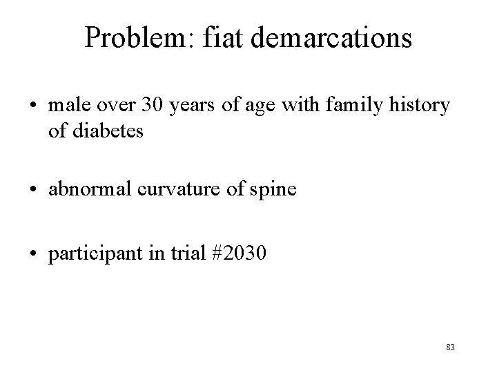 Problem: fiat demarcations • male over 30 years of age with family history of